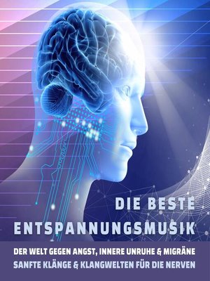 cover image of Die beste Entspannungsmusik der Welt gegen Angst, innere Unruhe und Migräne